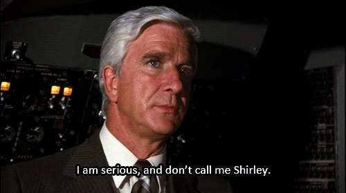 shirley leslie nielsen - I am serious, and don't call me Shirley.