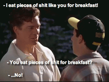eat pieces of shit for breakfast gif - leat pieces of shit you for breakfast! You eat pieces of shit for breakfast? ...Nol