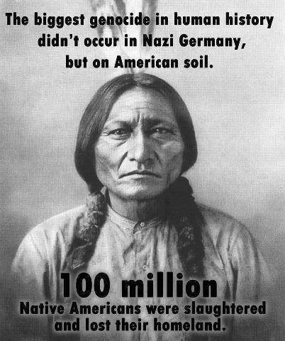 It's almost thanksgiving! Don't forget to thank the 100 million native americans that were slaughtered so you could steal their land.