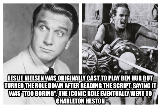 muscle - Leslie Nielsen Was Originally Cast To Play Ben Hur But Turned The Role Down After Reading The Script, Saying It Was "Too Boring". The Iconic Role Eventually Went To Charleton Heston