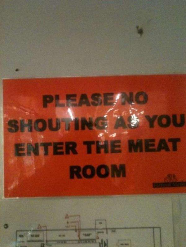 warning signs that make no sense - Please No Shouting At You Enter The Meat Room