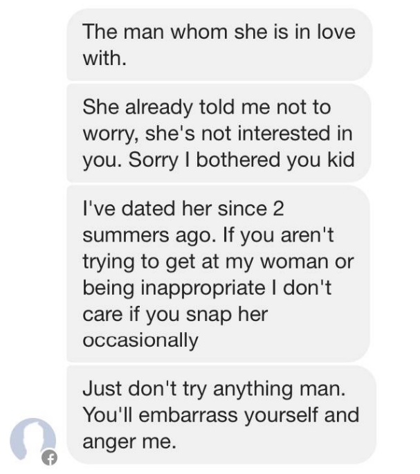 number - The man whom she is in love with. She already told me not to worry, she's not interested in you. Sorry I bothered you kid I've dated her since 2 summers ago. If you aren't trying to get at my woman or being inappropriate I don't care if you snap 