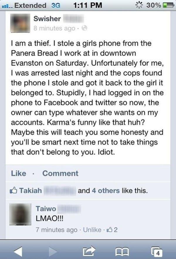 funny karma stories - wal. Extended 3G 30% Swisher 8 minutes ago. I am a thief. I stole a girls phone from the Panera Bread I work at in downtown Evanston on Saturday. Unfortunately for me. I was arrested last night and the cops found the phone I stole an