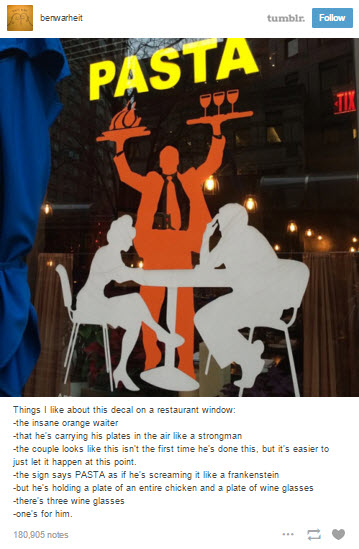 tumblr - insane orange waiter - berwarheit tumblr. Pasta Things I about this decal on a restaurant windows the insane orange waiter that he's carrying his plates in the air a strongman the couple looks this isn't the first time he's done this, but it's ea