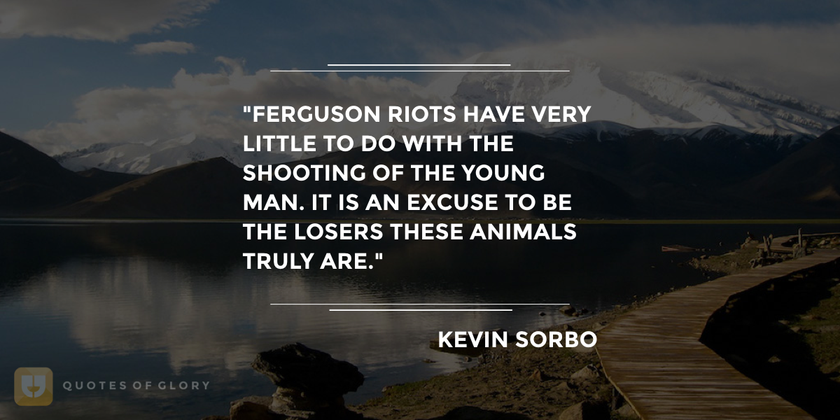 Ignorance Is Bliss - The Worst Quotes About The Ferguson Riots