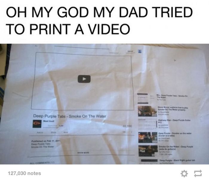 tumblr - funny tumblr posts - Oh My God My Dad Tried To Print A Video th Deep Purple Tabs Smoke On The Water 11. 127,030 notes
