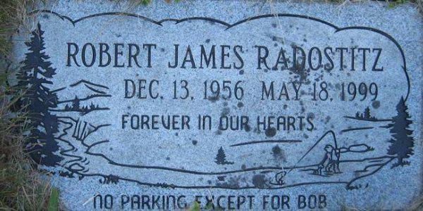 headstone - Robert James Radostitz Dec. 13, Forever In Our Hearts. No Parking Except For Bob