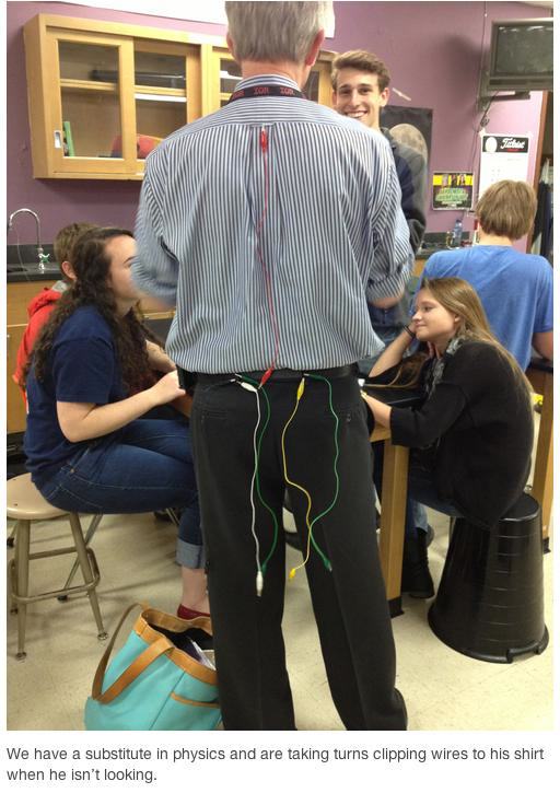 funny substitute - We have a substitute in physics and are taking turns clipping wires to his shirt when he isn't looking.