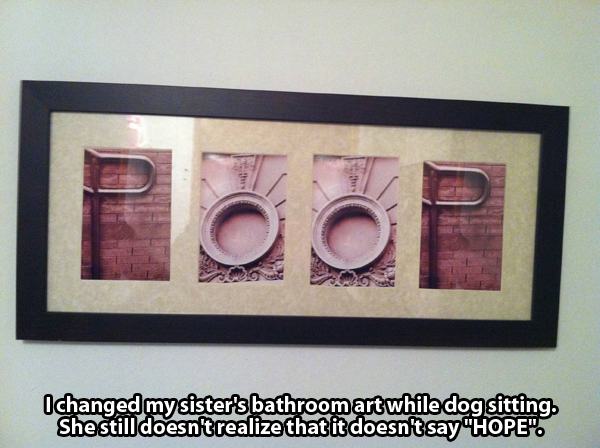 Meme - Uchangin doesn't realize that it doesn't say "Hope. changed my sister's bathroom art while dog sitting.