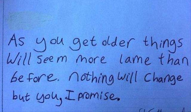 handwriting - As you get older things Will seem more lame than before. nothing will change but you, I promise