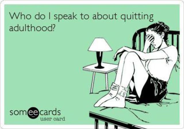 being an adult is hard - Who do I speak to about quitting adulthood? somee cards user card