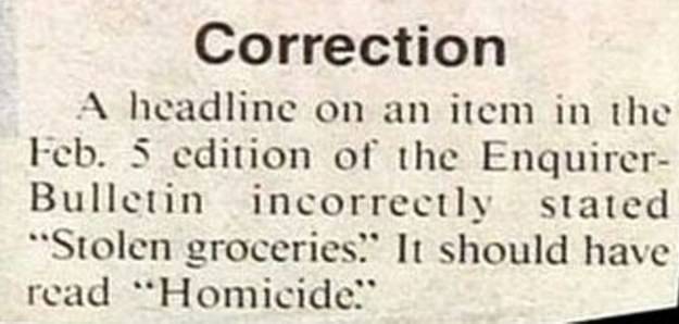 handwriting - Correction A headline on an item in the Feb. 5 edition of the Enquirer Bulletin incorrectly stated "Stolen groceries.' It should have read "Homicide!
