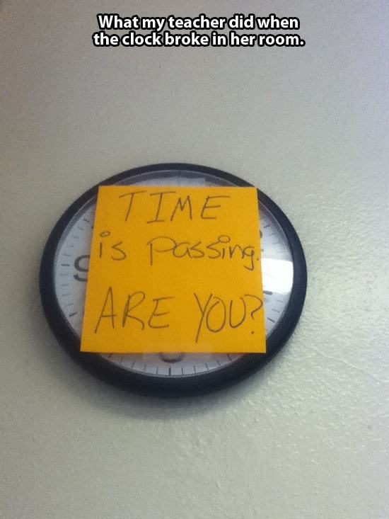 label - What my teacher did when the clock broke in her room. Time dis passing Are You?