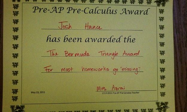 bermuda triangle award for most homework gone missing - W PreAp PreCalculus Award Josh Hance has been awarded the The Bermuda Triangle Award For most homeworks go "missing" Mb Azrai 20102011 PreAp PreCal Teacher Wa Un