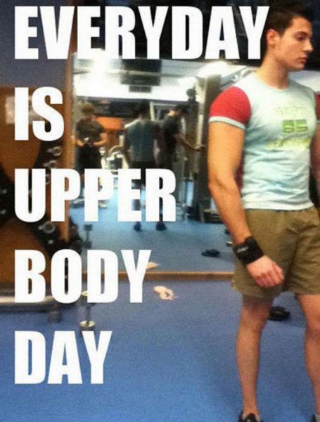 funny gym quotes - Everyday Is Upper _BODY Day