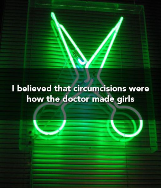 Child - I believed that circumcisions were how the doctor made girls
