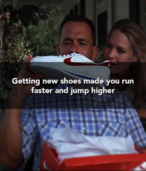 Getting new shoes made you run faster and jump higher