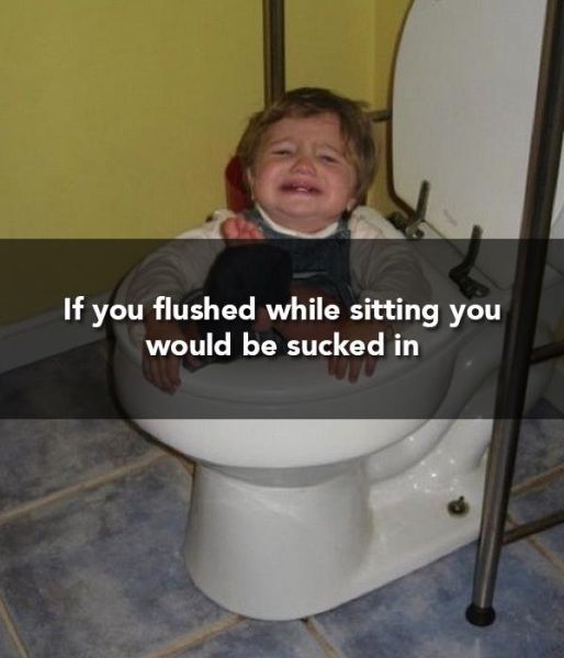 dumbest kids ever - If you flushed while sitting you would be sucked in