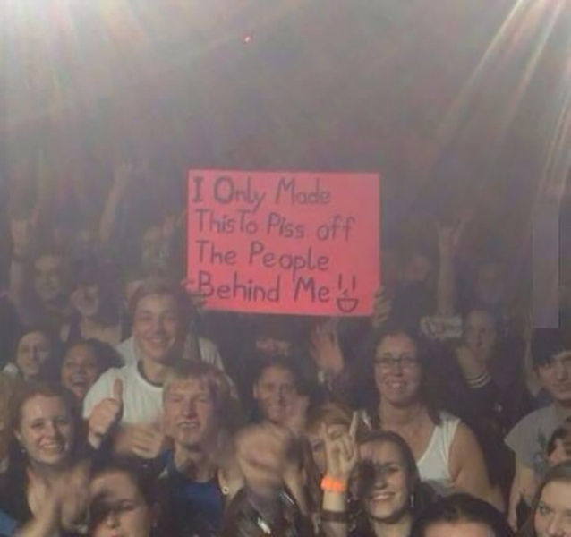 funny concert posters - I Only Made This To Piss off The People Behind Me