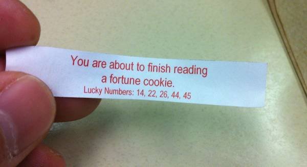 nail - You are about to finish reading a fortune cookie. Lucky Numbers 14, 22, 26, 44, 45