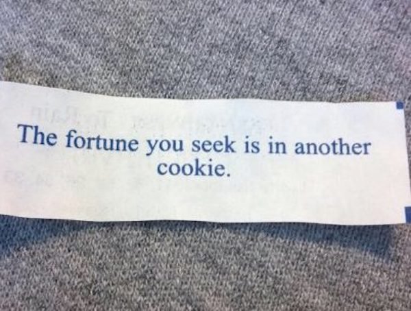 label - The fortune you seek is in another cookie.