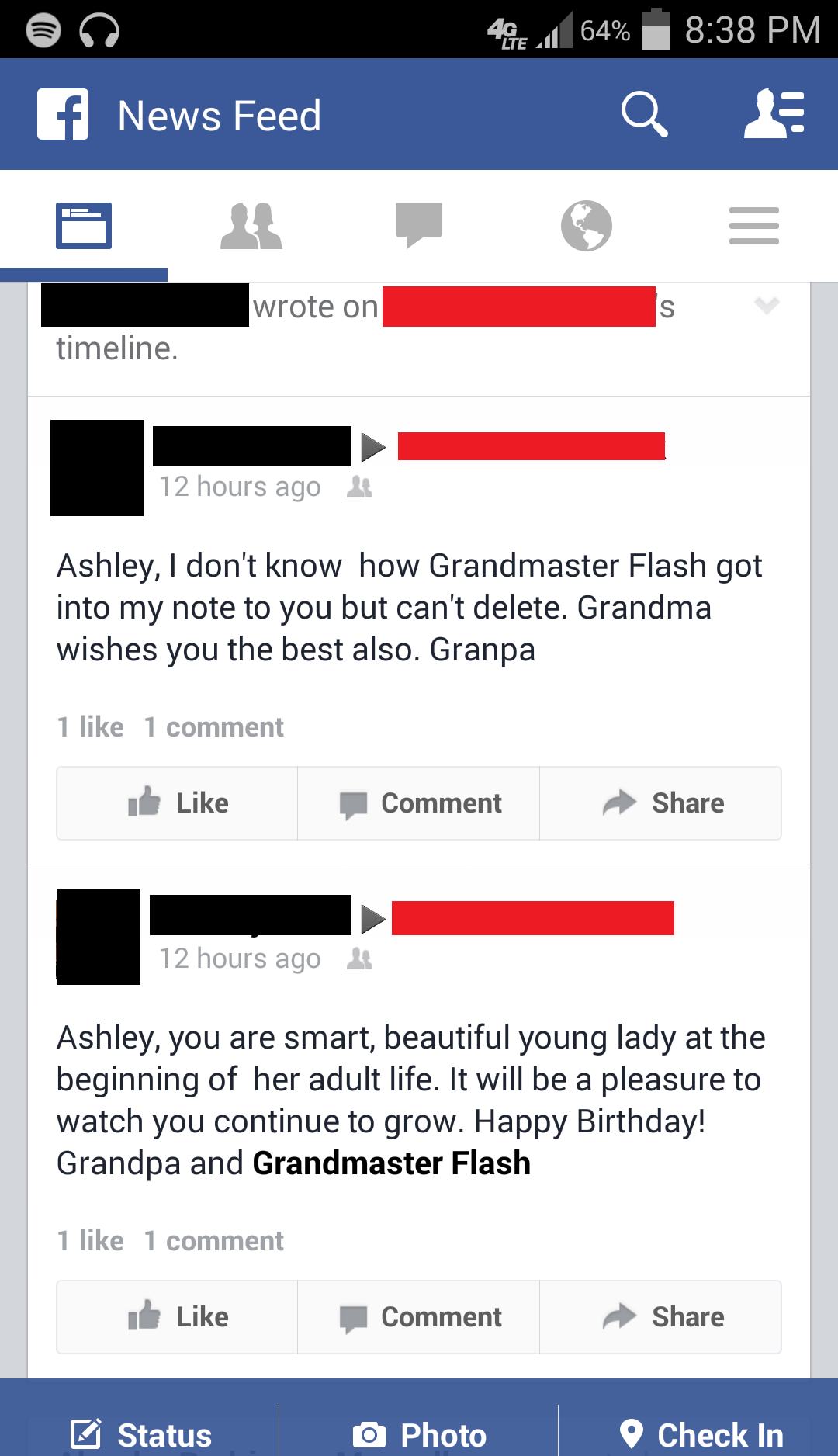 grandparent facebook fails - 46 64% f News Feed wrote on timeline. 12 hours ago Ashley, I don't know how Grandmaster Flash got into my note to you but can't delete. Grandma wishes you the best also. Granpa 1 1 comment It Comment 12 hours ago Ashley, you a