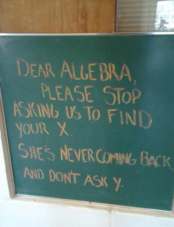 dear algebra please stop asking us to find your x - Dear Alle Bra. Please Stop Asking Us To Find Your X She'S Never Coming Back And Don'T Ask Y