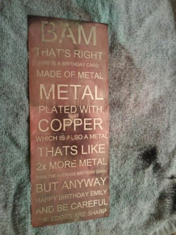 Bam That'S Right This Is A Birthday Card Made Of Metal Metal Plated With Copper Which Is Also A Metal Thats 2x More Metal Than The Average Birthday Caro But Anyway Happy Birthday Emily And Be Careful The Edges Are Sharp