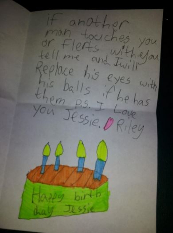 birthday card from kids to mom - if another man touches you or flerts with enou tell me and I will Replace his eyes with his balls if he has them P.S. I Love you Jessie. O Riley Happy birth chay Jessie