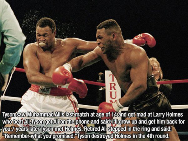 fact larry holmes vs mike tyson - Tyson saw Muhammad Ali's last match at age of 14 and got mad at Larry Holmes who beat AllTyson gotAli on the phone and said10 grow up and get him back for you. 7 years later Tyson met Holmes. Retired Ali stepped in the ri