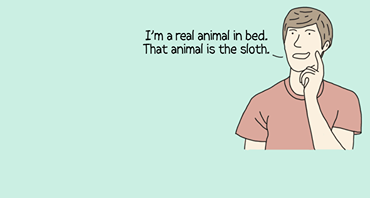 clothing - I'm a real animal in bed. That animal is the sloth.