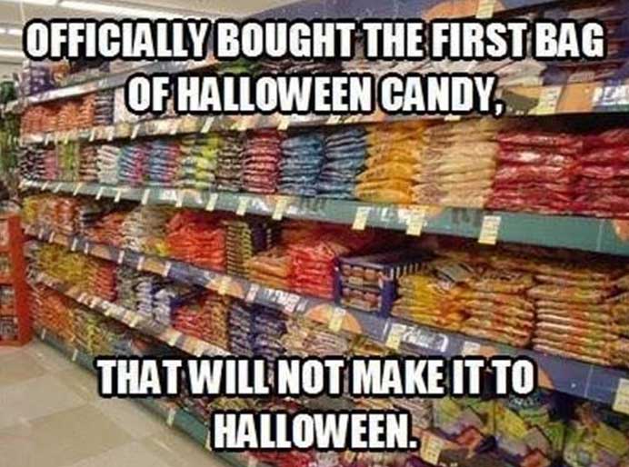 funniest halloween halloween memes - Officially Bought The First Bag Of Halloween Candy, That Will Not Make It To Halloween.