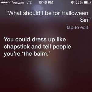 funny halloween meme - 00 Verizon Lte 55% D "What should I be for Halloween Siri" tap to edit You could dress up chapstick and tell people you're 'the balm.'