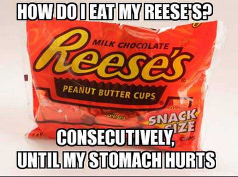 reese's peanut butter cups meme - How Do I Eat My Reese'S? Milk Chocolate leeses Peanut Butter Cups ci Snacks Consecutively Until My Stomach Hurts