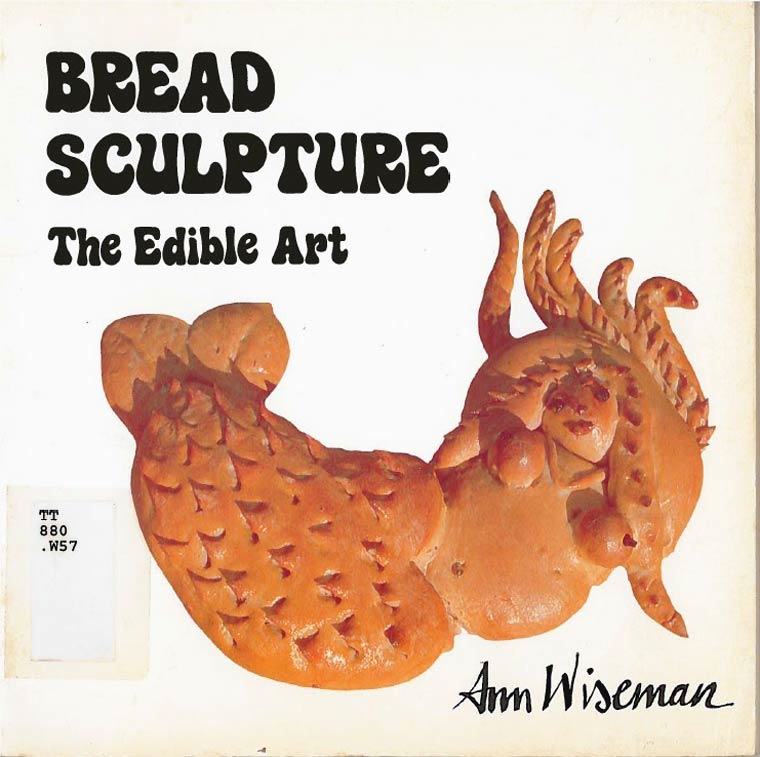 art bread sculpture - Bread Sculpture The Edible Art Tt 880 .W57 Ann Wiseman