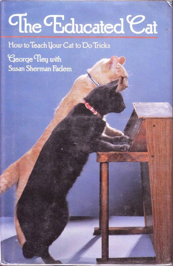 cat tricks - The Educated Cat How to Teach Your Cat to Do Tricks George Ney with Susan Sherman Fadem