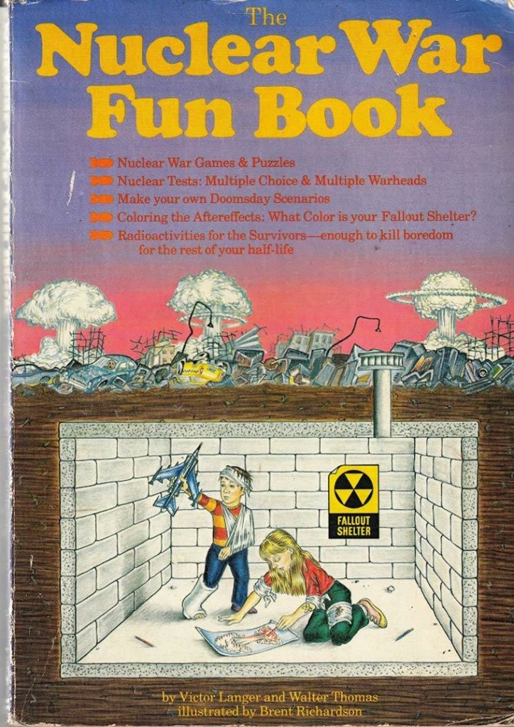 nuclear war propaganda - The Nuclear War Fun Book Nuclear War Games & Puzzles Nuclear Tests Multiple Choice & Multiple Warheads Make your own Doomsday Scenarios Coloring the Aftereffects What Color is your Fallout Shelter? Radioactivities for the Survivor