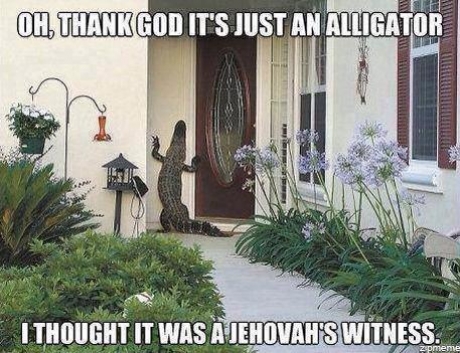 thank god it's just an alligator - Oh, Thank God It'S Just An Alligator I Thought It Was A Jehovah'S Witness.