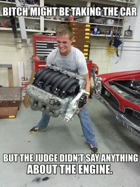 car engine memes - Bitch Might Be Taking The Car But The Judge Didnt Say Anything About The Engine