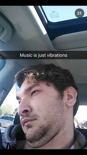 weird things to post on snapchat - Music is just vibrations