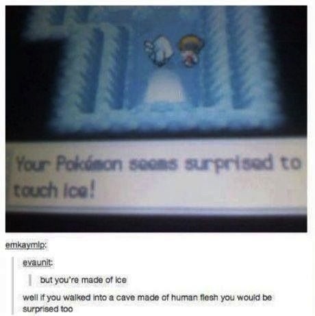 pokemon regice meme - Your Poknon soons surprised to touch Ica! emkaymip evaunit but you're made of ice well if you walked into a cave made of human flesh you would be surprised too