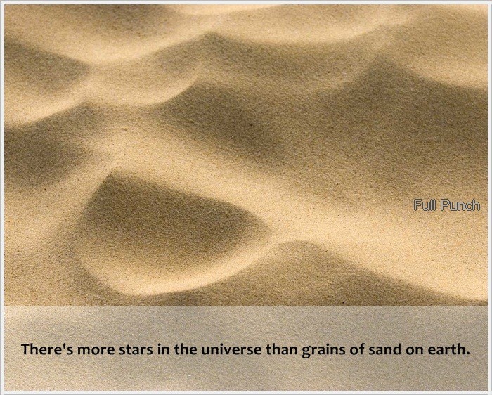 sand dunes - Full Punch There's more stars in the universe than grains of sand on earth.