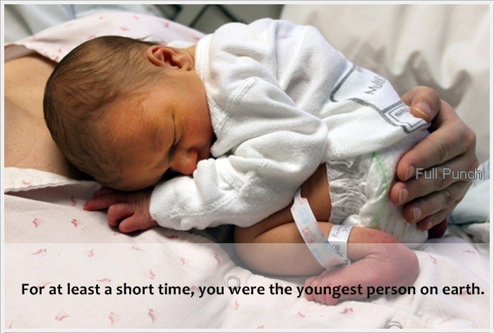 infant - Full Punch For at least a short time, you were the youngest person on earth.