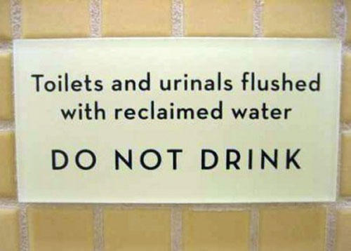 stupid signs - Toilets and urinals flushed with reclaimed water Do Not Drink