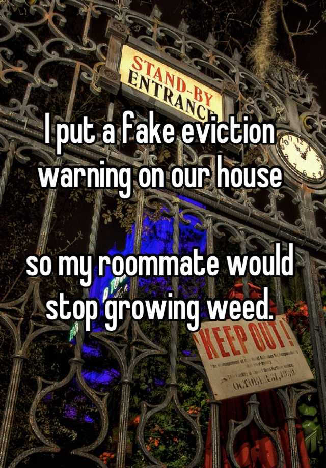 poster - I put a fake eviction warning on our house so my roommate would stop growing weed. October ,199