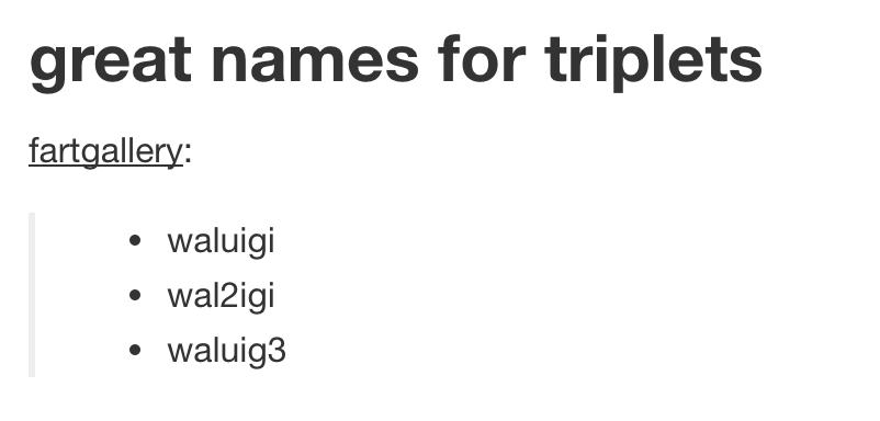 tumblr - angle - great names for triplets fartgallery Waluigi wal2igi Waluig3