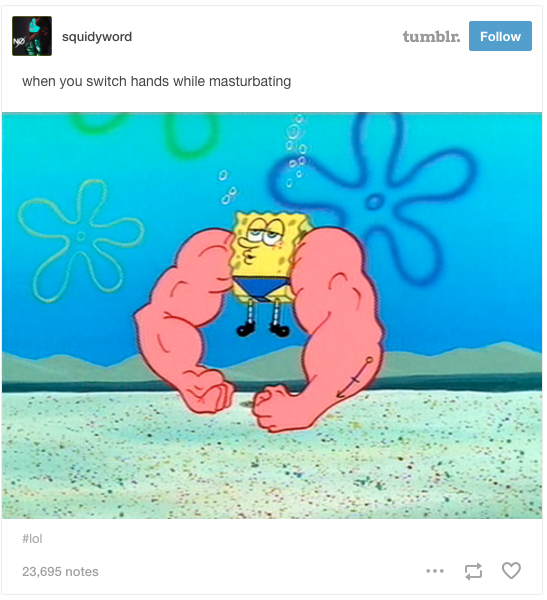 tumblr - instagram spongebob memes - squidyword tumblr. when you switch hands while masturbating oc 23,695 notes