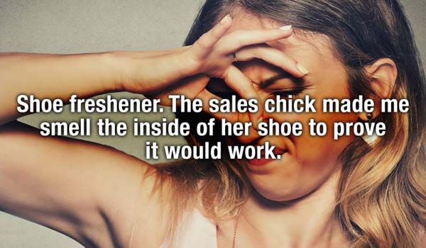 nose poop - Shoe freshener. The sales chick made me smell the inside of her shoe to prove it would work.