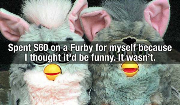 furby 90s - Spent $60 on a Furby for myself because I thought it'd be funny. It wasn't.