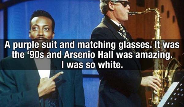 saxophone - A purple suit and matching glasses. It was the '90s and Arsenio Hall was amazing. I was so white.